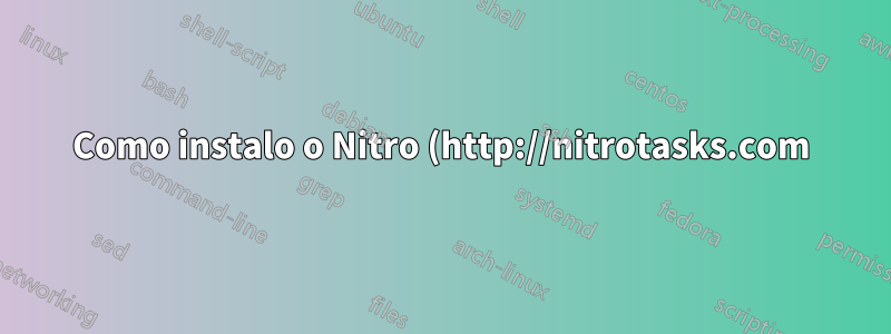 Como instalo o Nitro (http://nitrotasks.com) no 15.04?
