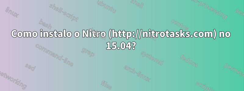 Como instalo o Nitro (http://nitrotasks.com) no 15.04?