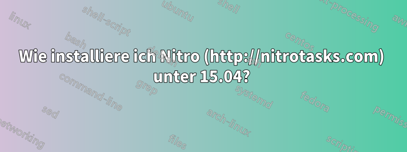 Wie installiere ich Nitro (http://nitrotasks.com) unter 15.04?