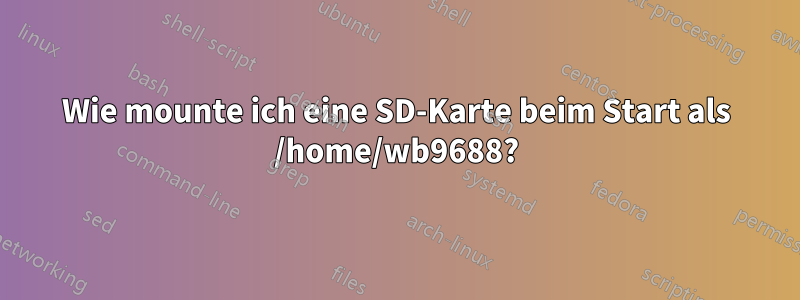 Wie mounte ich eine SD-Karte beim Start als /home/wb9688?