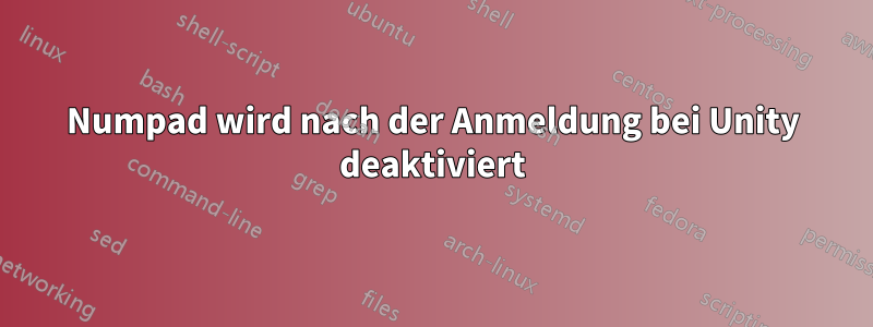 Numpad wird nach der Anmeldung bei Unity deaktiviert