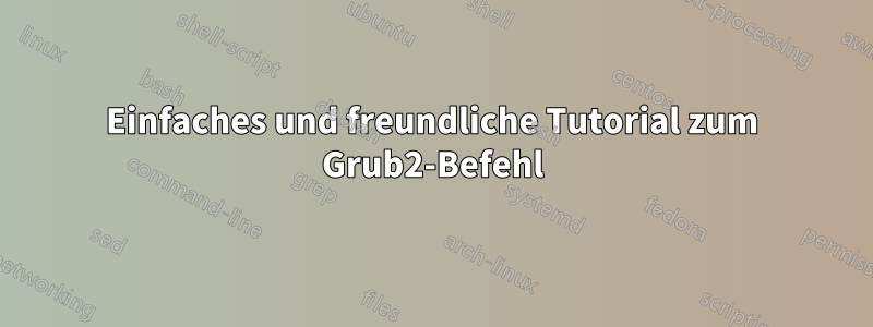 Einfaches und freundliche Tutorial zum Grub2-Befehl