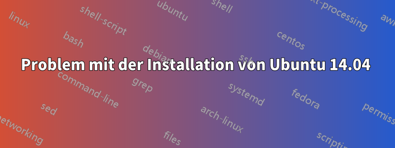 Problem mit der Installation von Ubuntu 14.04