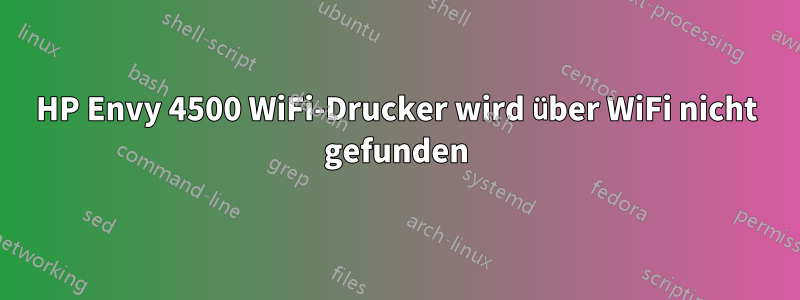 HP Envy 4500 WiFi-Drucker wird über WiFi nicht gefunden