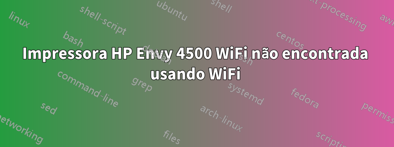 Impressora HP Envy 4500 WiFi não encontrada usando WiFi