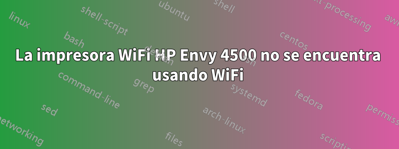 La impresora WiFi HP Envy 4500 no se encuentra usando WiFi