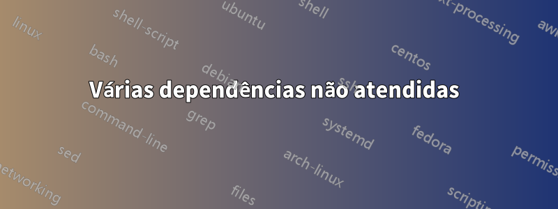 Várias dependências não atendidas 