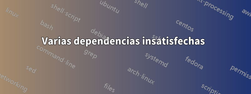 Varias dependencias insatisfechas 