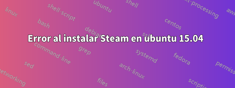 Error al instalar Steam en ubuntu 15.04 