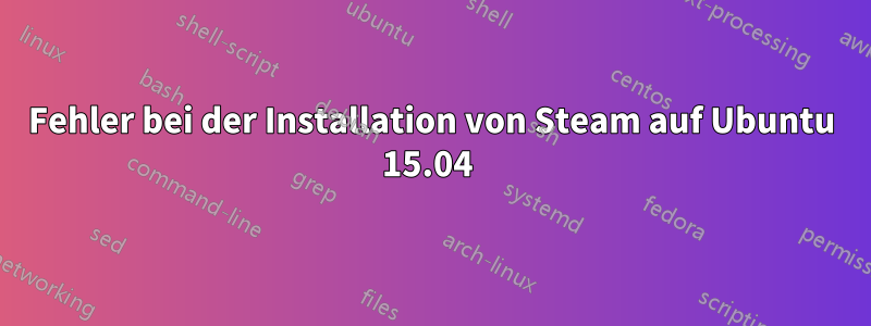 Fehler bei der Installation von Steam auf Ubuntu 15.04 