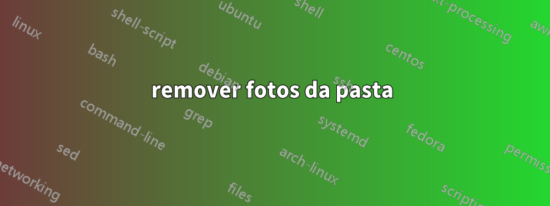 remover fotos da pasta