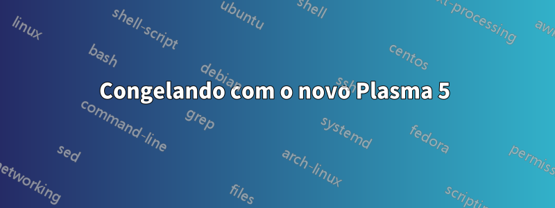 Congelando com o novo Plasma 5