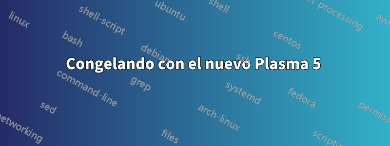 Congelando con el nuevo Plasma 5