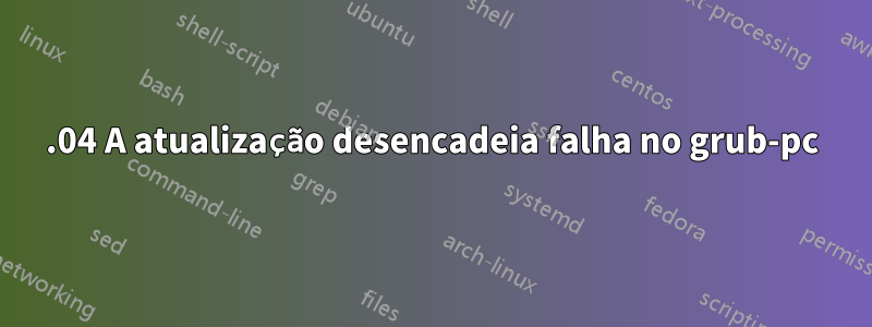 14.04 A atualização desencadeia falha no grub-pc