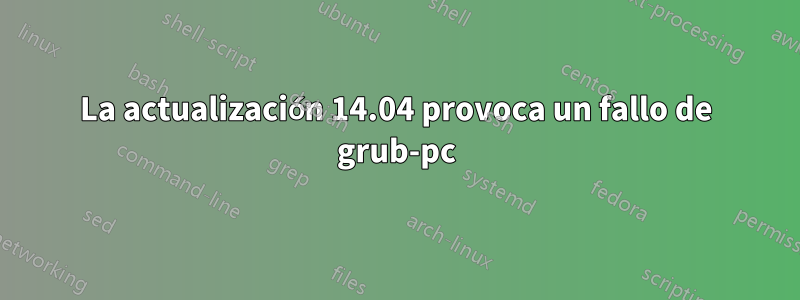 La actualización 14.04 provoca un fallo de grub-pc