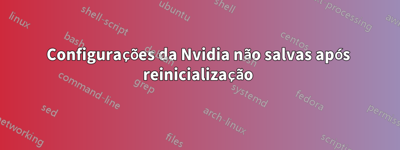 Configurações da Nvidia não salvas após reinicialização