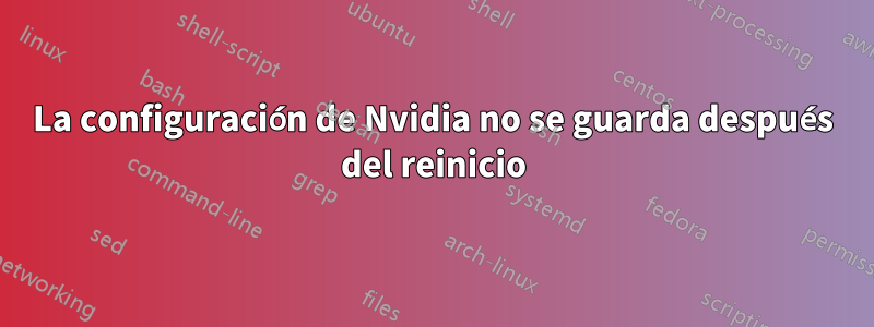 La configuración de Nvidia no se guarda después del reinicio