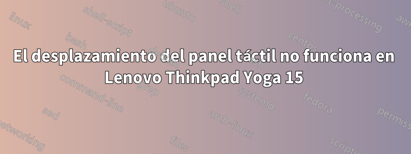 El desplazamiento del panel táctil no funciona en Lenovo Thinkpad Yoga 15