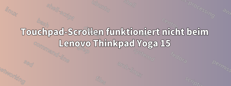 Touchpad-Scrollen funktioniert nicht beim Lenovo Thinkpad Yoga 15