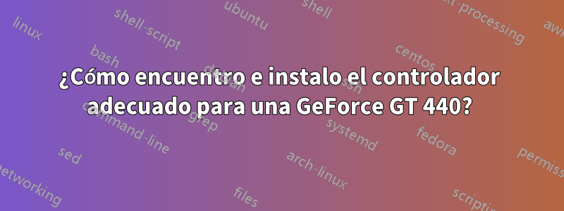 ¿Cómo encuentro e instalo el controlador adecuado para una GeForce GT 440?