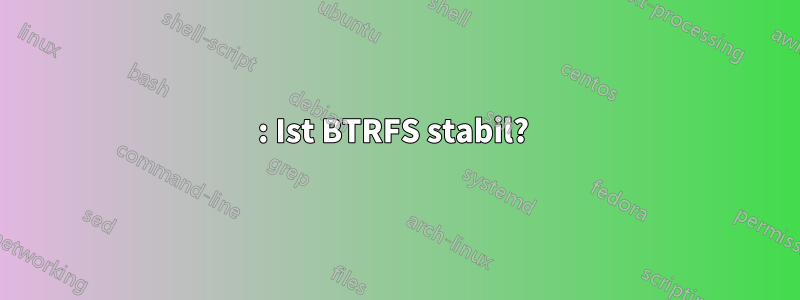 2015: Ist BTRFS stabil? 