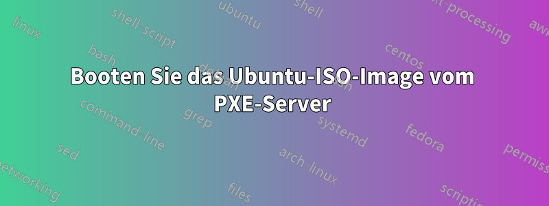 Booten Sie das Ubuntu-ISO-Image vom PXE-Server