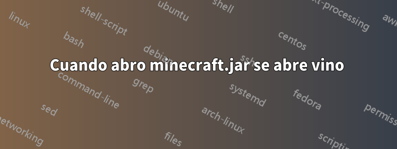 Cuando abro minecraft.jar se abre vino