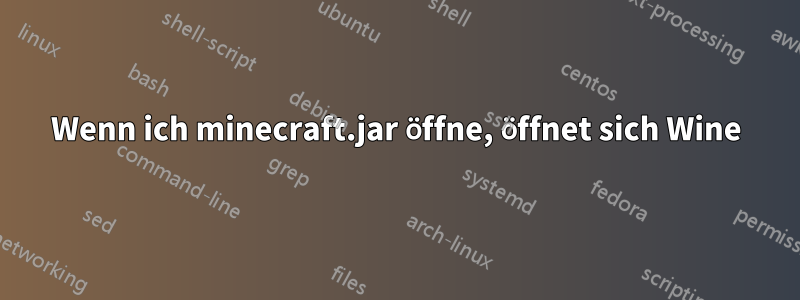 Wenn ich minecraft.jar öffne, öffnet sich Wine