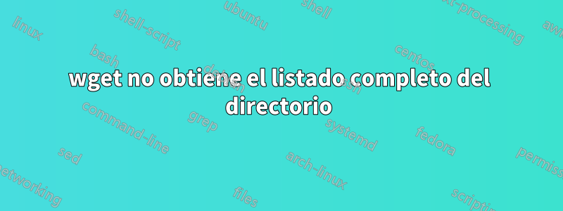 wget no obtiene el listado completo del directorio