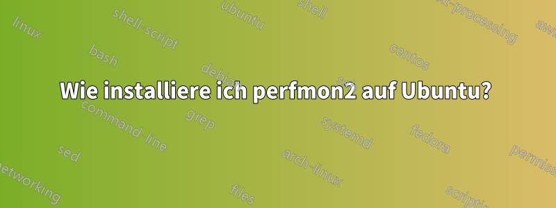 Wie installiere ich perfmon2 auf Ubuntu?