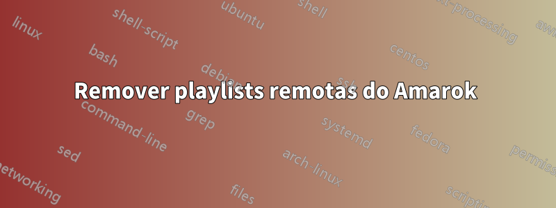 Remover playlists remotas do Amarok