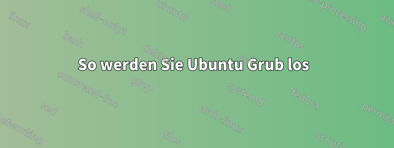 So werden Sie Ubuntu Grub los 