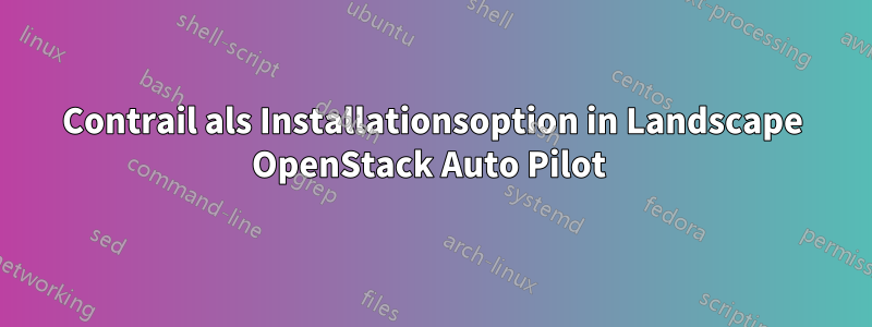 Contrail als Installationsoption in Landscape OpenStack Auto Pilot 