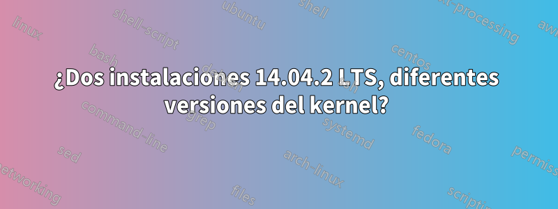 ¿Dos instalaciones 14.04.2 LTS, diferentes versiones del kernel?