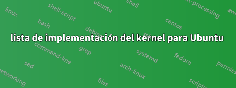 lista de implementación del kernel para Ubuntu