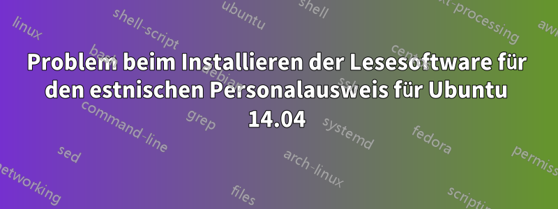 Problem beim Installieren der Lesesoftware für den estnischen Personalausweis für Ubuntu 14.04