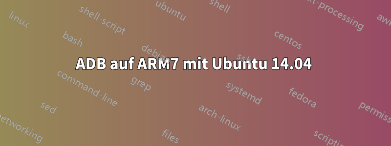 ADB auf ARM7 mit Ubuntu 14.04