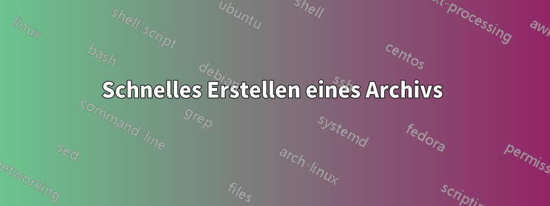 Schnelles Erstellen eines Archivs