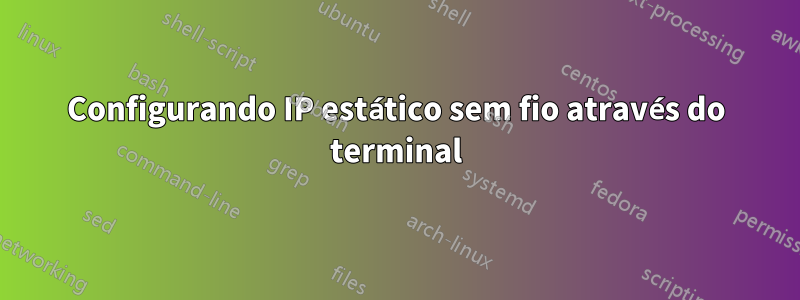 Configurando IP estático sem fio através do terminal