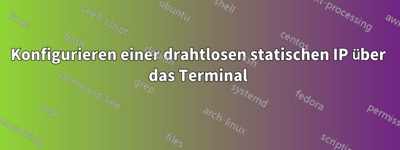 Konfigurieren einer drahtlosen statischen IP über das Terminal