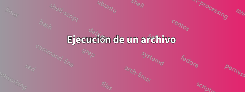 Ejecución de un archivo