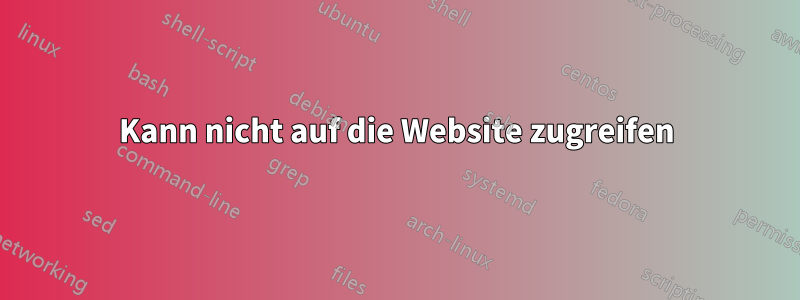 Kann nicht auf die Website zugreifen