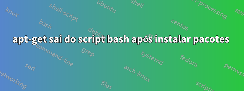 apt-get sai do script bash após instalar pacotes