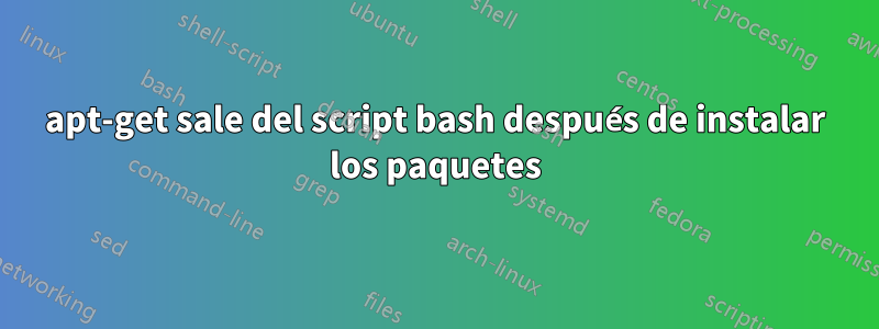 apt-get sale del script bash después de instalar los paquetes