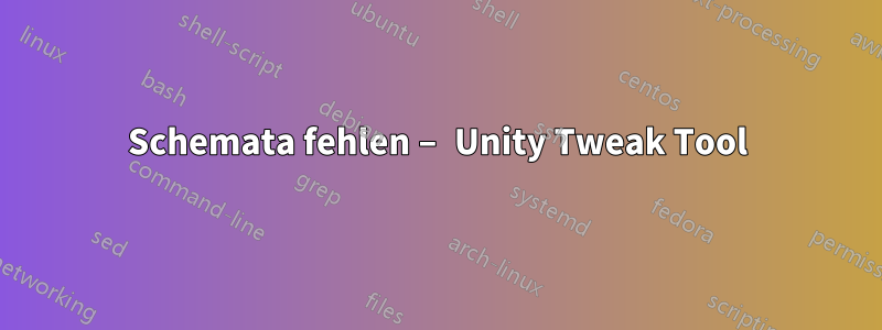 Schemata fehlen – Unity Tweak Tool