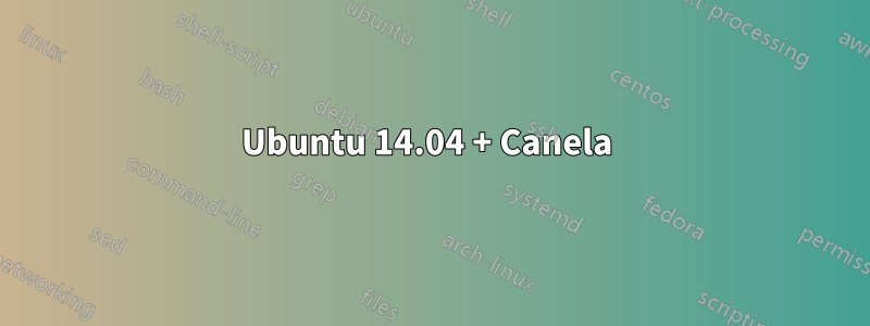 Ubuntu 14.04 + Canela 