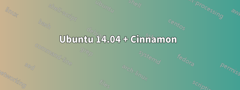 Ubuntu 14.04 + Cinnamon 