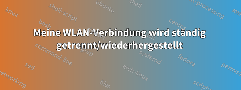 Meine WLAN-Verbindung wird ständig getrennt/wiederhergestellt