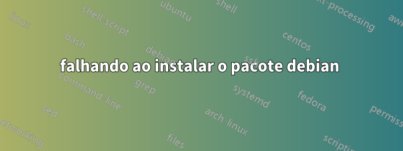 falhando ao instalar o pacote debian