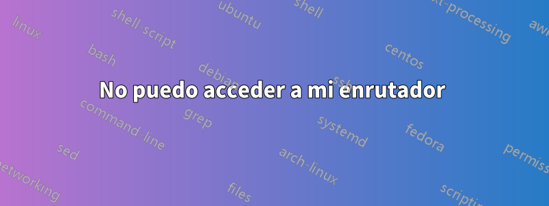 No puedo acceder a mi enrutador